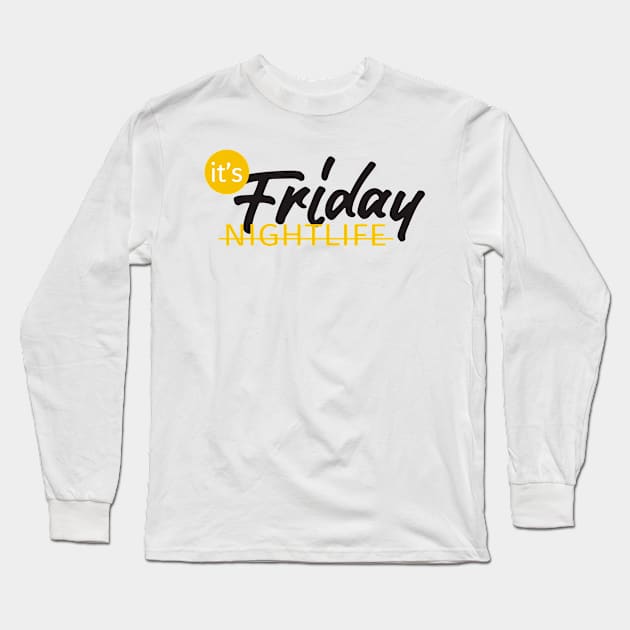 NIGHTLIFE friday Long Sleeve T-Shirt by creative words